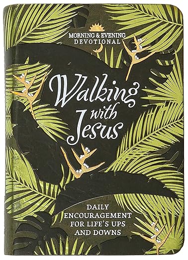 Walking with Jesus: Daily Encouragement for Life's Ups and Downs | Morning & Evening Devotional